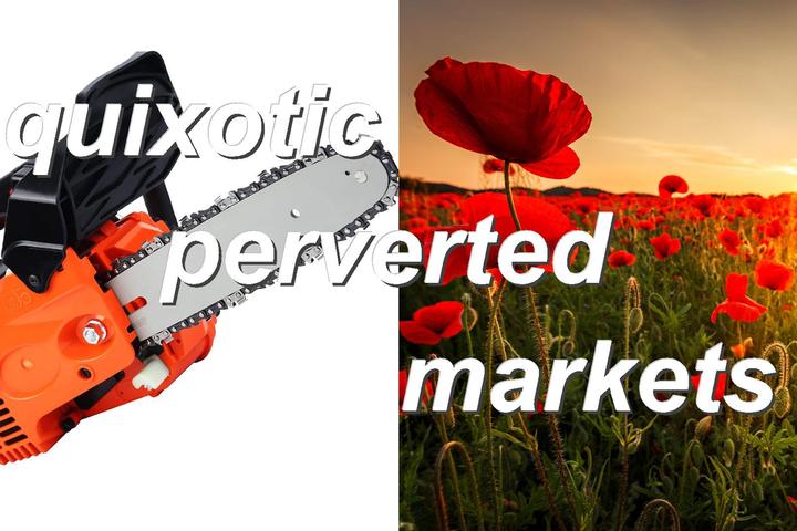 quixotic perverted markets