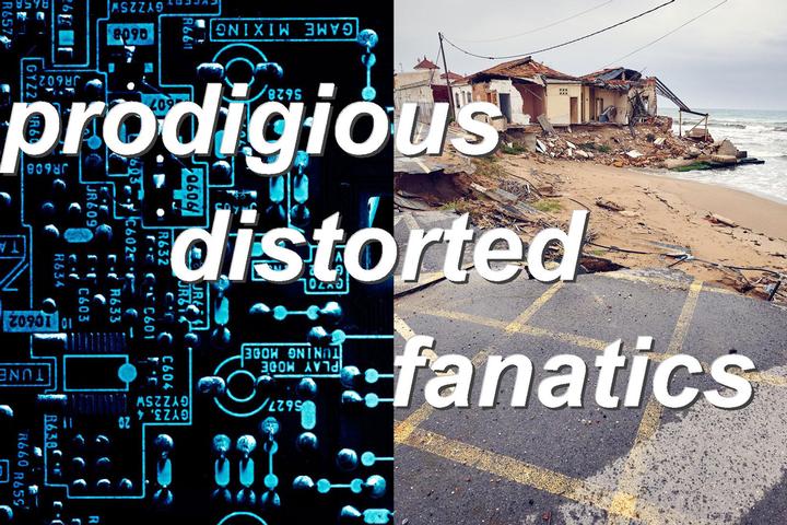 prodigious distorted fanatics