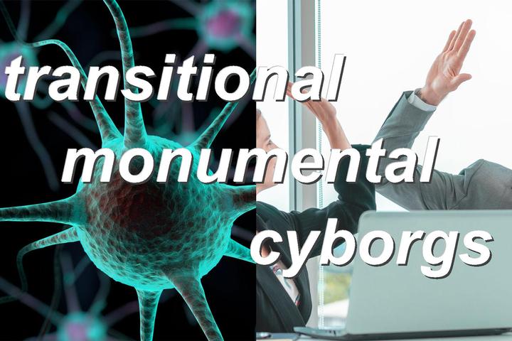 transitional monumental cyborgs