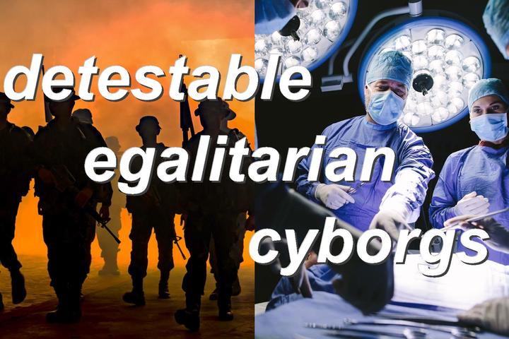 detestable egalitarian cyborgs