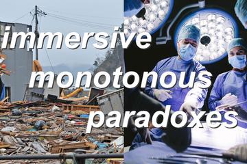 immersive,monotonous,paradoxes