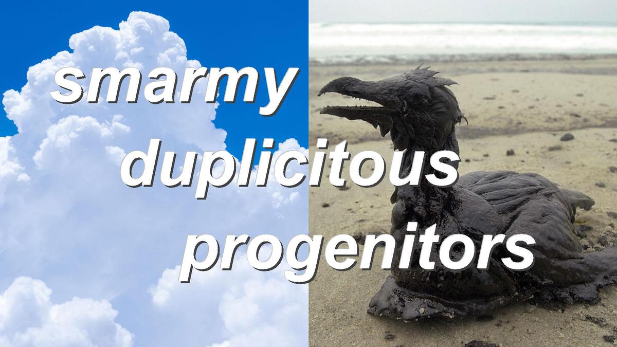 smarmy duplicitous progenitors