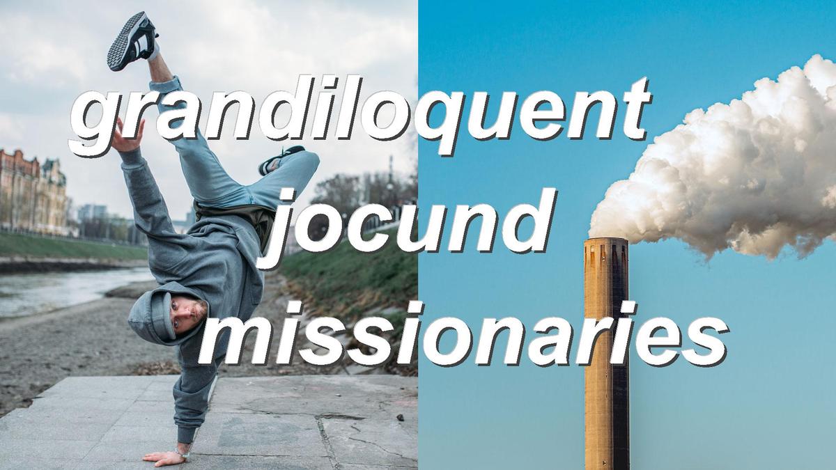 grandiloquent jocund missionaries