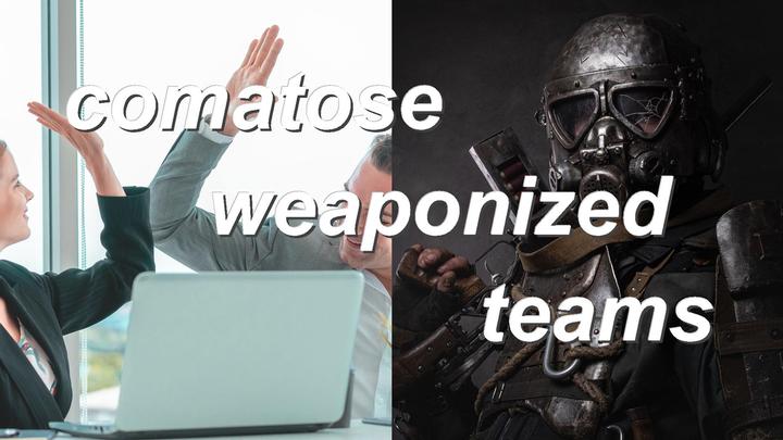 comatose weaponized teams