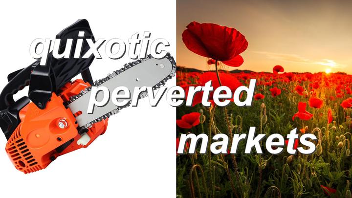 quixotic perverted markets