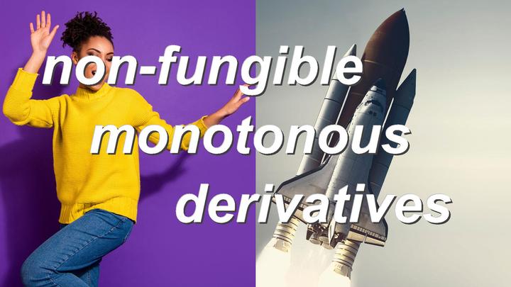 non-fungible monotonous derivatives