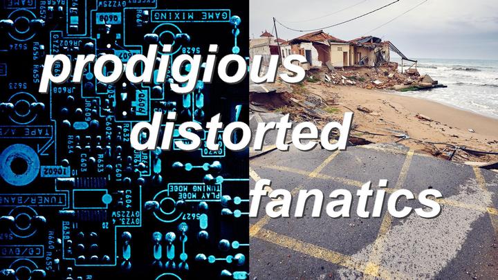 prodigious distorted fanatics