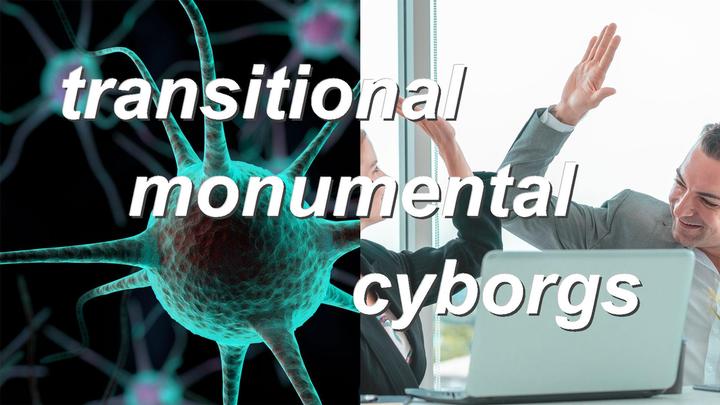 transitional monumental cyborgs