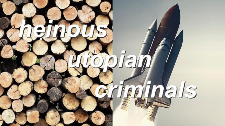 heinous utopian criminals