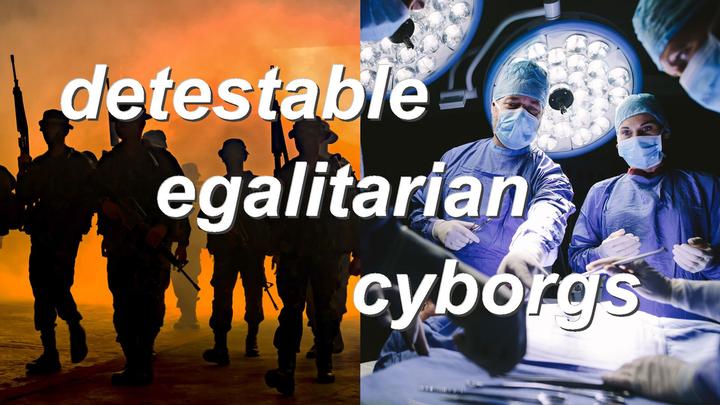 detestable egalitarian cyborgs