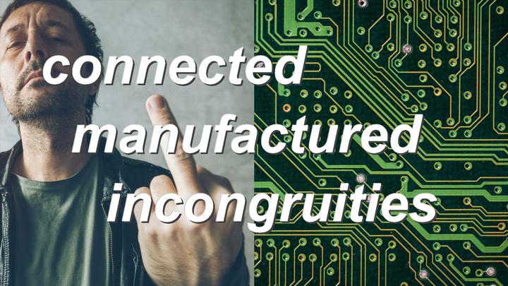 connected manufactured incongruities