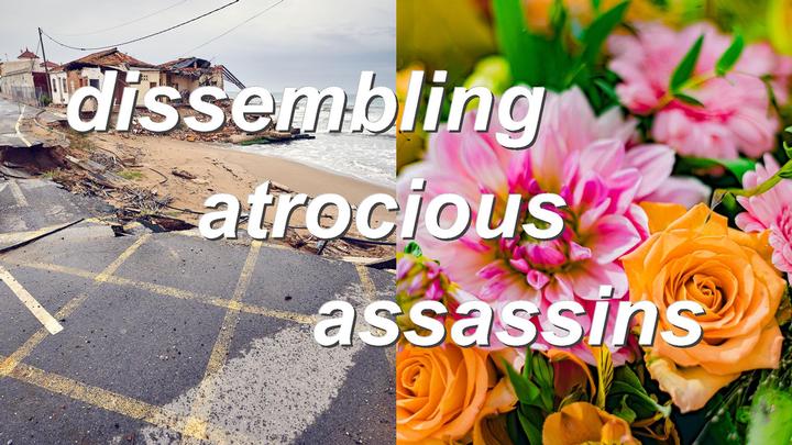 dissembling atrocious assassins