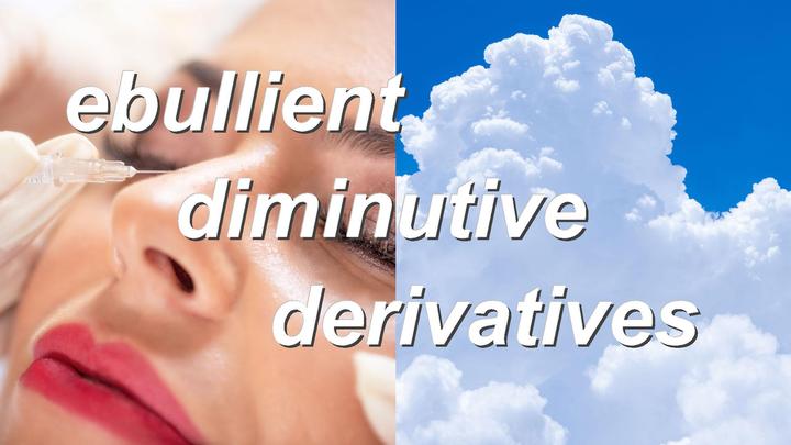 ebullient diminutive derivatives